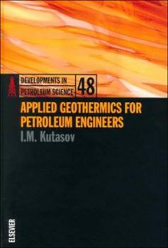 Applied Geothermics for Petroleum Engineers (Developments in Petroleum Science) - Book #48 of the Developments in Petroleum Science