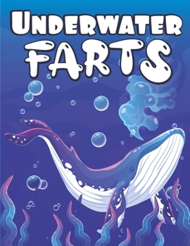 Paperback Underwater Farts: Farting Sea Creatures Coloring Book full of Whales, Sharks, Dolphins and More Sea Animals Funny Relaxing Gift for Kids Book