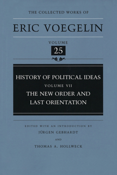 History of Political Ideas, Volume 7 (CW25): The New Order and Last Orientation - Book #25 of the Collected Works of Eric Voegelin