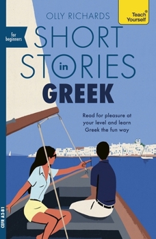 Short Stories in Greek for Beginners: Read for Pleasure at Your Level, Expand Your Vocabulary and Learn Greek the Fun Way!