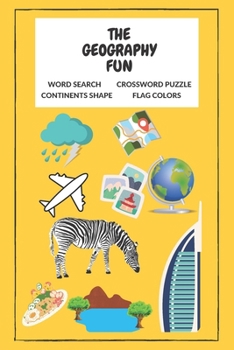 Paperback The Geography Fun: A Fun Activity Workbook For Learning, Word Search, Cross Word And Many More Book