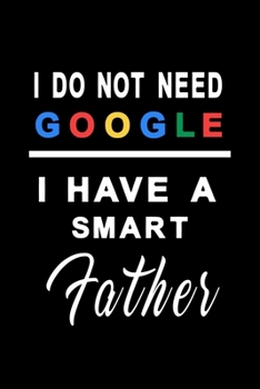 Paperback I do not need google i have a smart father: Dot Grid 6x9 Dotted Bullet Journal and Notebook 120 Pages for the best dad in the world Book