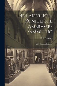 Paperback Die Kaiserlich-königliche Ambraser-sammlung: Mit 2 Steindruckblättern Book