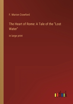 Paperback The Heart of Rome: A Tale of the "Lost Water" in large print Book