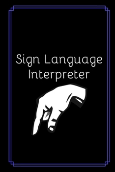 Sign Language Interpreter: Unique Lined Journal Notebook (Gag Gift)