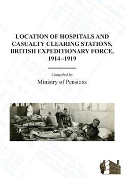Paperback Location of Hospitals and Casualty Clearing Stations, Bef 1914-1919. Book