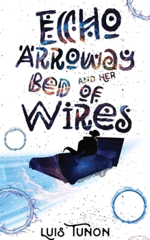 Paperback Echo Arroway and Her Bed of Wires Book