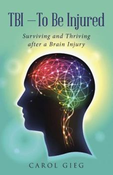 Tbi-To Be Injured: Surviving and Thriving After a Brain Injury