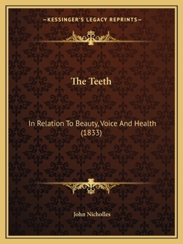 Paperback The Teeth: In Relation To Beauty, Voice And Health (1833) Book