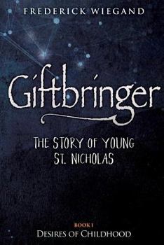 Paperback Giftbringer - The Story of Young St. Nicholas: Book I - Desires of Childhood Book