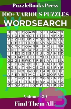 Paperback PuzzleBooks Press Wordsearch 100+ Various Puzzles Volume 39: Find Them All! Book