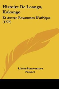 Paperback Histoire de Loango, Kakongo: Et Autres Royaumes D'Afrique (1776) [French] Book