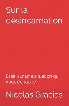 Paperback Sur la désincarnation: Essai sur une situation qui nous échappe [French] Book