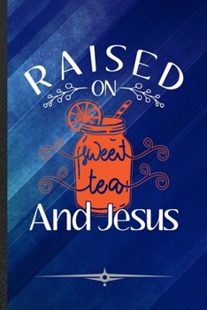 Paperback Raised on Sweet Tea and Jesus: Funny Lined Notebook Journal For Jesus Christian Faith, Unique Special Inspirational Birthday Gift, College 6 X 9 110 Book