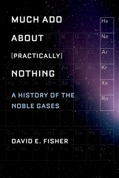 Hardcover Much ADO about (Practically) Nothing: A History of the Noble Gases Book
