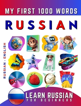 Paperback Learn Russian for Beginners, My First 1000 Words: Bilingual Russian - English Language Learning Book for Kids & Adults Book