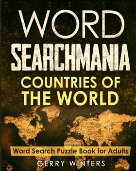 Word Search Puzzle Book for Adults: WORDSEARCHMANIA Countries of the World: Enhance you knowledge of countries (Large Print) (Countries Word Search)