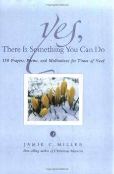 Hardcover Yes, There Is Something You Can Do: 150 Prayers, Poems, and Meditations for Times of Need Book