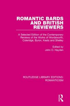 Paperback Romantic Bards and British Reviewers: A Selected Edition of Contemporary Reviews of the Works of Wordsworth, Coleridge, Byron, Keats and Shelley Book