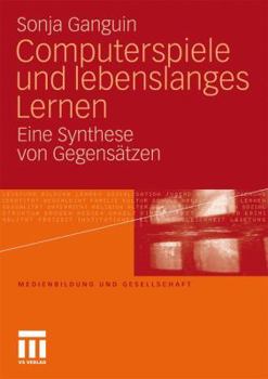 Paperback Computerspiele Und Lebenslanges Lernen: Eine Synthese Von Gegensätzen [German] Book