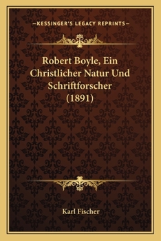 Paperback Robert Boyle, Ein Christlicher Natur Und Schriftforscher (1891) [German] Book