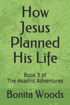 Paperback How Jesus Planned His Life: Book 3 of the Akashic Adventures Book