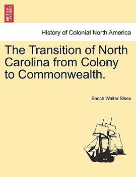 Paperback The Transition of North Carolina from Colony to Commonwealth. Book