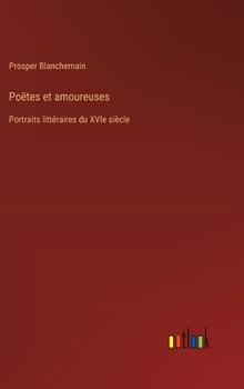 Hardcover Poëtes et amoureuses: Portraits littéraires du XVIe siècle [French] Book