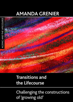 Hardcover Transitions and the Lifecourse: Challenging the Constructions of 'Growing Old' Book
