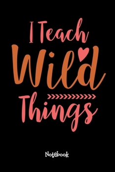 I Teach Wild Things Journal Black Cover: Teaching Assistant Notebook,6x9 DOT GRID Paper 120 Pages, Teacher Gifts Notebooks & Journals,Great for ... Thank You Gifts or End of Year Gifts.