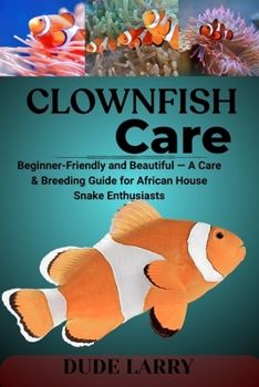 Paperback Clownfish Care: From Reef to Tank - Breeding, Bonding, and Reef-Safe Care for These Iconic Marine Fish Book