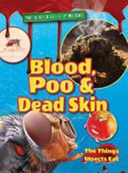 Paperback Blood, Poo and Dead Skin 2018 (The Secret Lives of Insects) Book