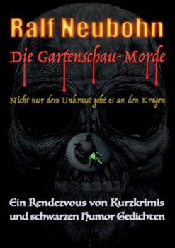 Die Gartenschau-Morde: Nicht nur dem Unkraut geht es an den Kragen