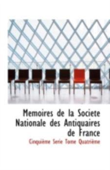 Paperback Memoires de La Societe National Des Antiquaires de France [French] Book