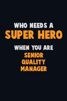 Paperback Who Need A SUPER HERO, When You Are Senior Quality Manager: 6X9 Career Pride 120 pages Writing Notebooks Book