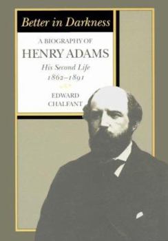 Hardcover Better in Darkness: A Biography of Henry Adams: His Second Life, 1862-1891 Book