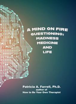 Paperback A Mind on Fire: Questioning Madness, Medicine and Life Book