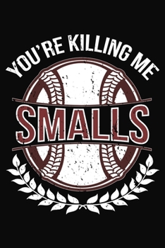Paperback Your Killing Me Smalls: Baseball Softball Teeball Notebook 6x9 Blank Lined Journal Gift Book