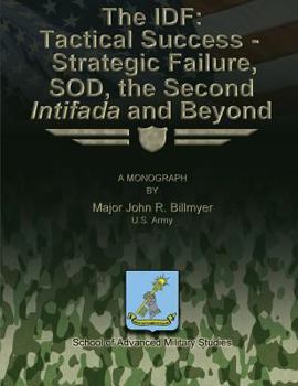 Paperback The IDF: Tactical Success - Strategic Failure, SOD, the Second Intifada and Beyond Book