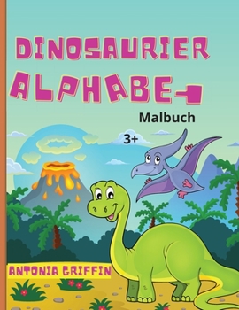 Dinosaurier Alphabet Malbuch: Erstaunlich Meerjungfrau Alphabet und Zahlen Buch für Mädchen Ausmalbilder für Kinder ab 3 Jahren Aktivitätsbuch