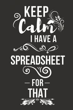 Paperback Keep Calm I Have A Spreadsheet for That: Funny Office Gag Gifts for Coworker Colleagues Team Boss Present Ideas Book