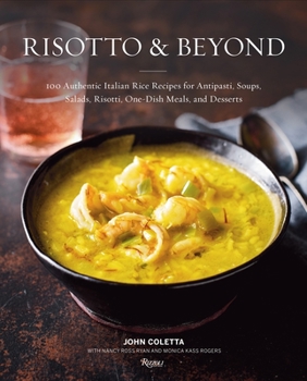 Hardcover Risotto and Beyond: 100 Authentic Italian Rice Recipes for Antipasti, Soups, Salads, Risotti, One-Dish Meals, and Desserts Book