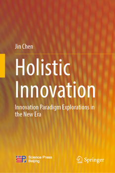 Hardcover Holistic Innovation: Innovation Paradigm Explorations in the New Era Book