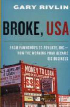 Hardcover Broke, USA: From Pawnshops to Poverty, Inc.--How the Working Poor Became Big Business Book