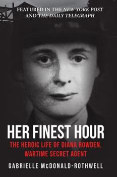Paperback Her Finest Hour: The Heroic Life of Diana Rowden, Wartime Secret Agent Book
