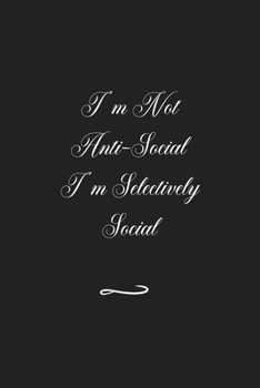 I'm Not Anti-Social I'm Selectively Social: Funny Office Notebook/Journal For Women/Men/Coworkers/Boss/Business (6x9 inch)