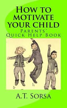 Paperback How to motivate your child: Parents' quick help book