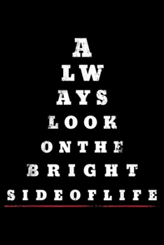 Always Look on the Bright Side of Life: Always Look on the Bright Side of Life Eye Chart  Journal/Notebook Blank Lined Ruled 6x9 100 Pages