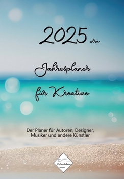 2025xtra Jahresplaner für Kreative: Der Planer für Autoren, Designer, Musiker und Künstler (German Edition)