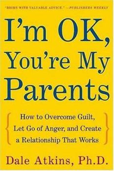 Paperback I'm Ok, You're My Parents: How to Overcome Guilt, Let Go of Anger, and Create a Relationship That Works Book